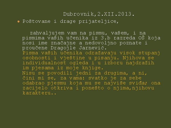 Dubrovnik, 2. XII. 2013. ● Poštovane i drage prijateljice, zahvaljujem vam na pismu, vašem,