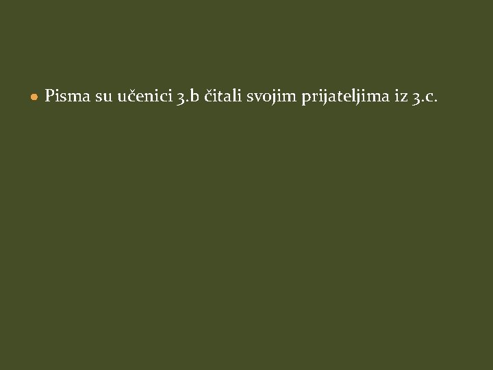 ● Pisma su učenici 3. b čitali svojim prijateljima iz 3. c. 