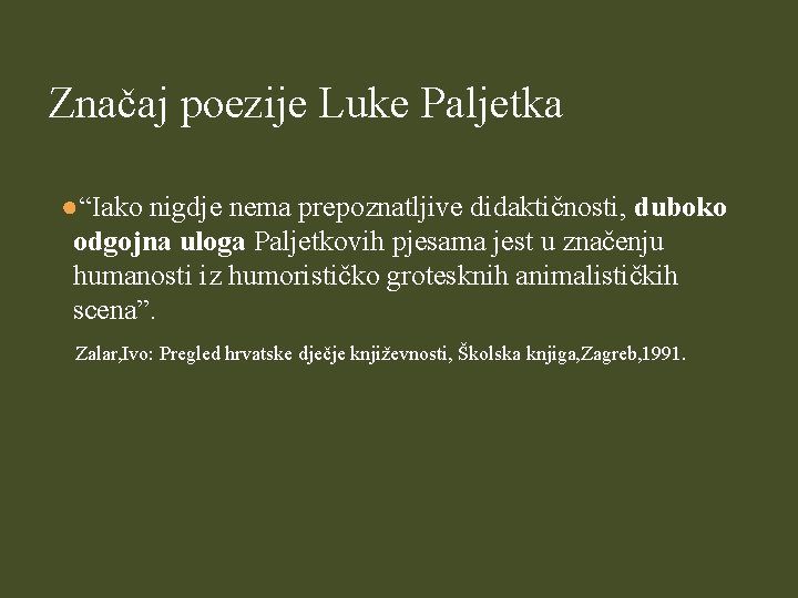 Značaj poezije Luke Paljetka ●“Iako nigdje nema prepoznatljive didaktičnosti, duboko odgojna uloga Paljetkovih pjesama