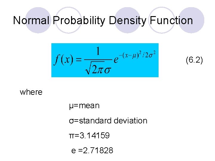 Normal Probability Density Function (6. 2) where μ=mean σ=standard deviation π=3. 14159 e =2. Normal Probability Density Function (6. 2) where μ=mean σ=standard deviation π=3. 14159 e =2.