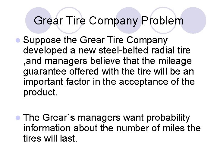 Grear Tire Company Problem l Suppose the Grear Tire Company developed a new steel-belted Grear Tire Company Problem l Suppose the Grear Tire Company developed a new steel-belted