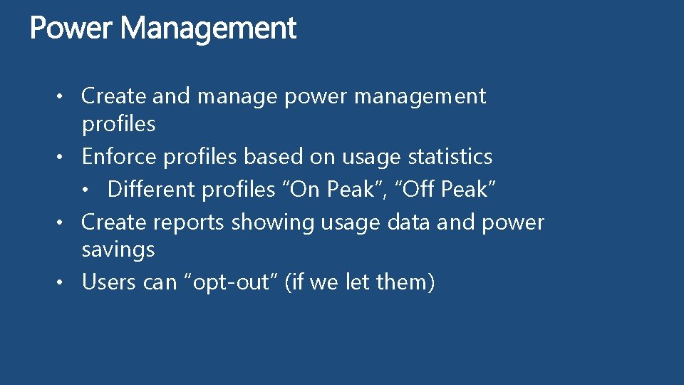  • Create and manage power management profiles • Enforce profiles based on usage