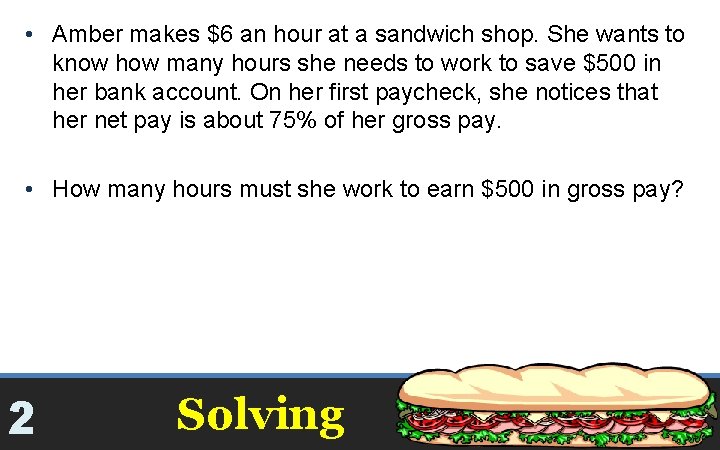  • Amber makes $6 an hour at a sandwich shop. She wants to