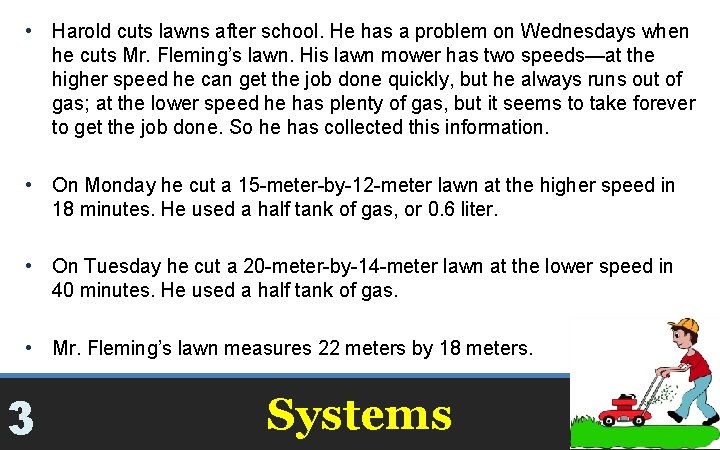  • Harold cuts lawns after school. He has a problem on Wednesdays when