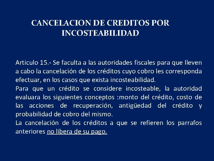 CANCELACION DE CREDITOS POR INCOSTEABILIDAD Articulo 15. - Se faculta a las autoridades fiscales