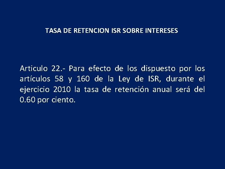 TASA DE RETENCION ISR SOBRE INTERESES Articulo 22. - Para efecto de los dispuesto