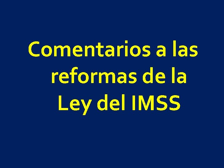 Comentarios a las reformas de la Ley del IMSS 