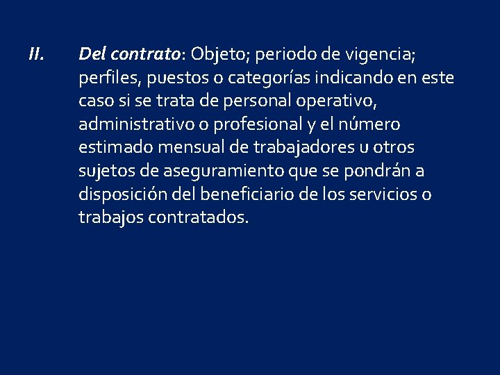 II. Del contrato: Objeto; periodo de vigencia; perfiles, puestos o categorías indicando en este