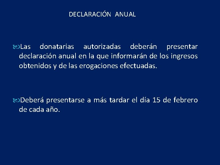 DECLARACIÓN ANUAL Las donatarias autorizadas deberán presentar declaración anual en la que informarán de