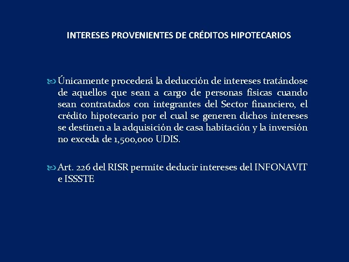 INTERESES PROVENIENTES DE CRÉDITOS HIPOTECARIOS Únicamente procederá la deducción de intereses tratándose de aquellos