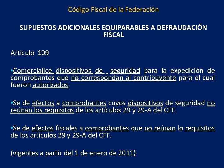 Código Fiscal de la Federación SUPUESTOS ADICIONALES EQUIPARABLES A DEFRAUDACIÓN FISCAL Artículo 109 •
