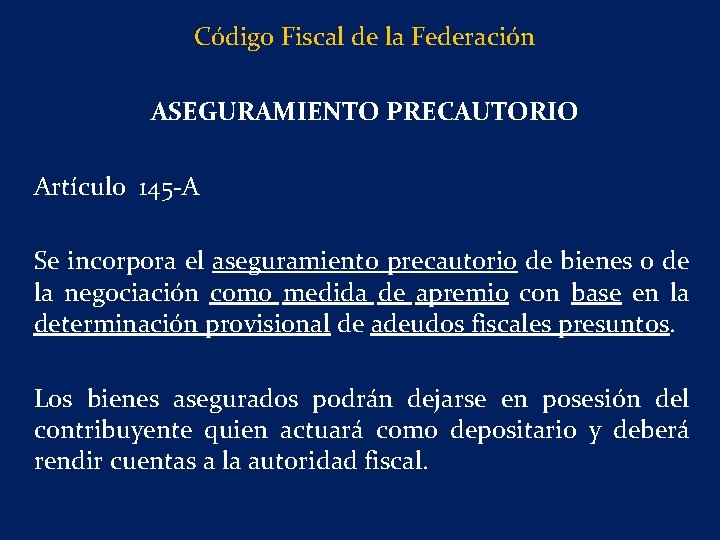 Código Fiscal de la Federación ASEGURAMIENTO PRECAUTORIO Artículo 145 -A Se incorpora el aseguramiento