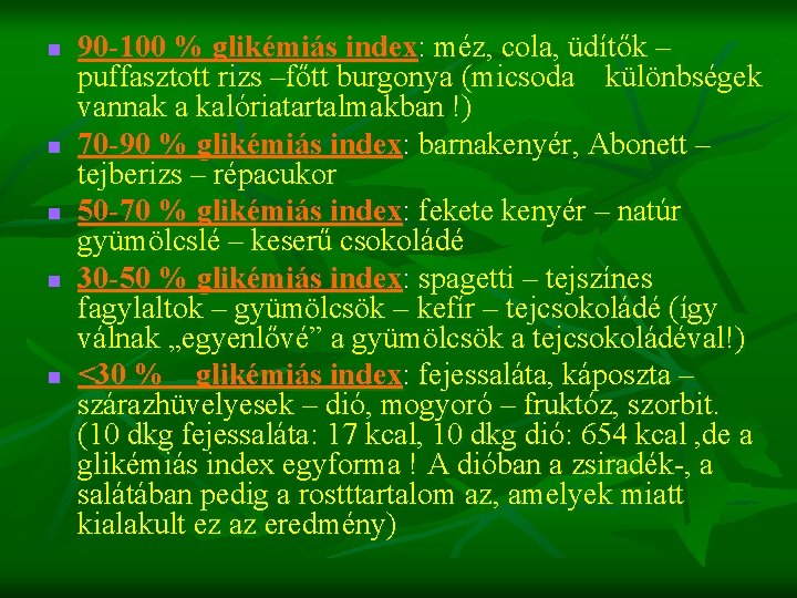 n n n 90 -100 % glikémiás index: méz, cola, üdítők – puffasztott rizs