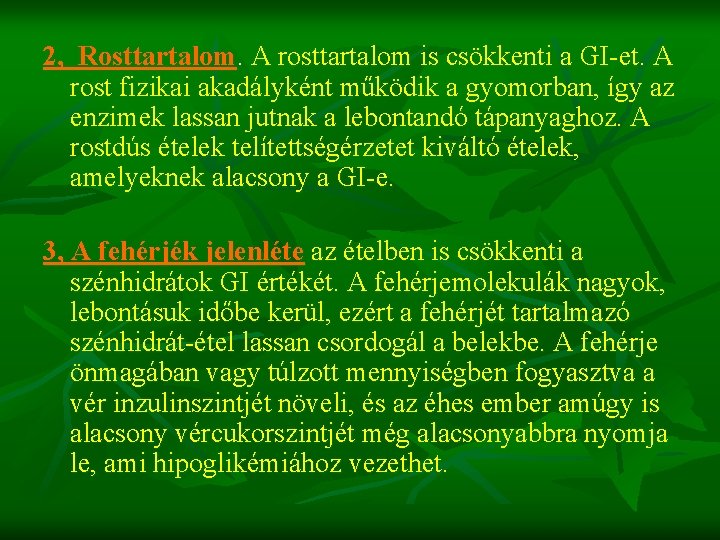 2, Rosttartalom. A rosttartalom is csökkenti a GI-et. A rost fizikai akadályként működik a