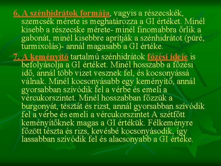 6, A szénhidrátok formája, vagyis a részecskék, szemcsék mérete is meghatározza a GI értéket.