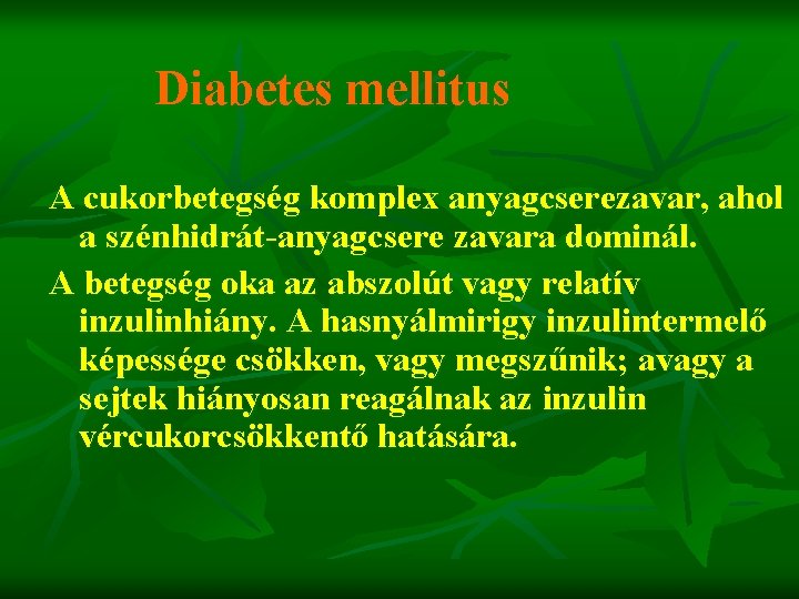 Diabetes mellitus A cukorbetegség komplex anyagcserezavar, ahol a szénhidrát-anyagcsere zavara dominál. A betegség oka