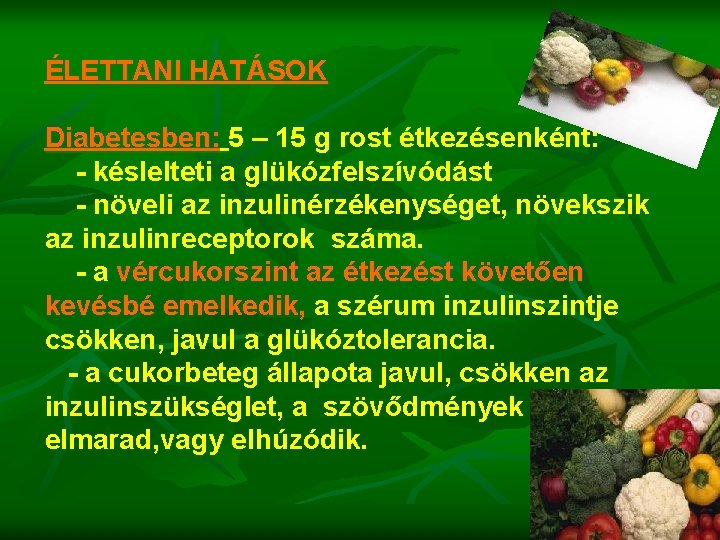 ÉLETTANI HATÁSOK Diabetesben: 5 – 15 g rost étkezésenként: - késlelteti a glükózfelszívódást -