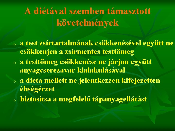 A diétával szemben támasztott követelmények o o a test zsírtartalmának csökkenésével együtt ne csökkenjen