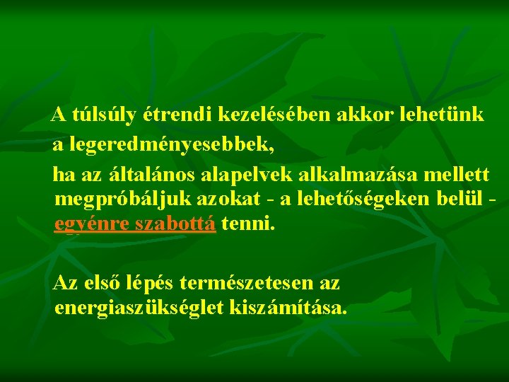 A túlsúly étrendi kezelésében akkor lehetünk a legeredményesebbek, ha az általános alapelvek alkalmazása mellett