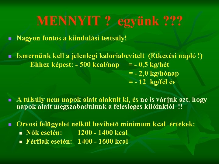 MENNYIT ? együnk ? ? ? n n Nagyon fontos a kiindulási testsúly! Ismernünk