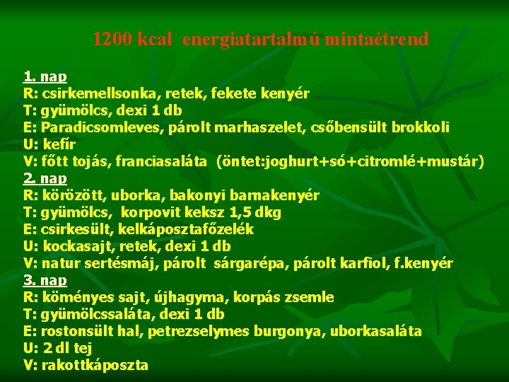 1200 kcal energiatartalmú mintaétrend 1. nap R: csirkemellsonka, retek, fekete kenyér T: gyümölcs, dexi