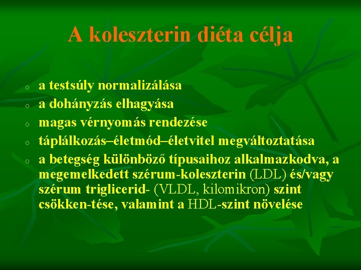 A koleszterin diéta célja o o o a testsúly normalizálása a dohányzás elhagyása magas