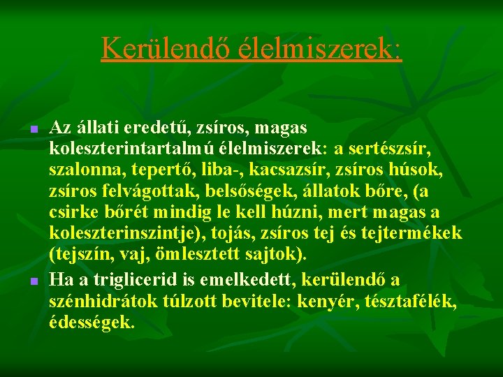 Kerülendő élelmiszerek: n n Az állati eredetű, zsíros, magas koleszterintartalmú élelmiszerek: a sertészsír, szalonna,