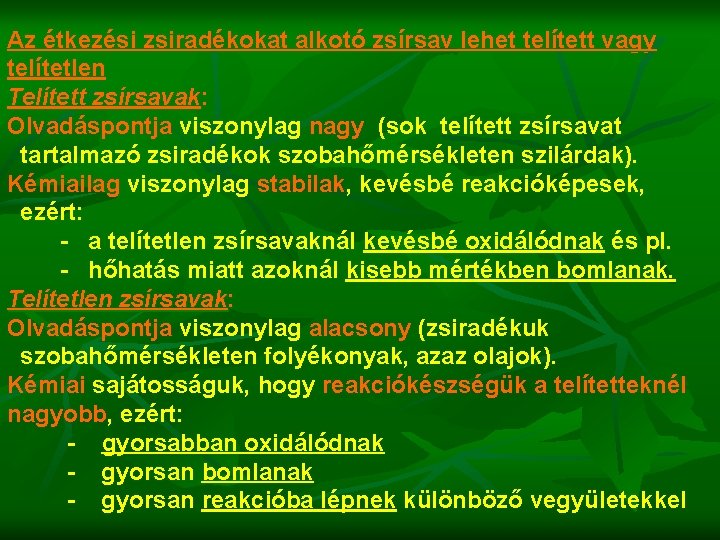 Az étkezési zsiradékokat alkotó zsírsav lehet telített vagy telítetlen Telített zsírsavak: Olvadáspontja viszonylag nagy