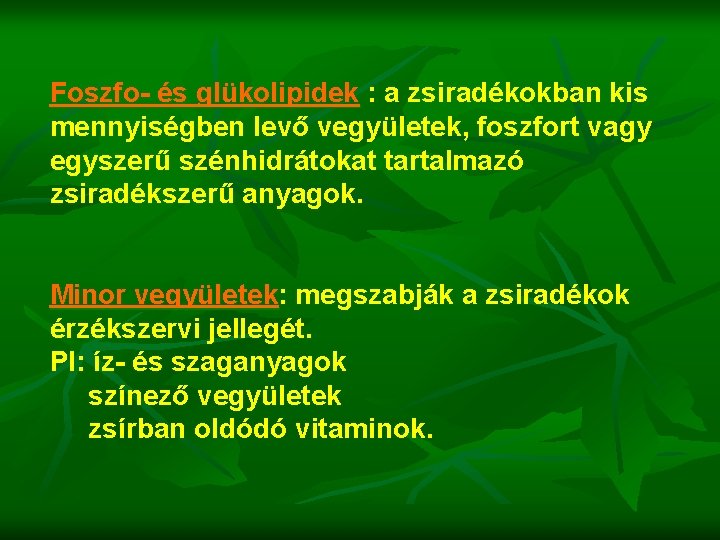 Foszfo- és glükolipidek : a zsiradékokban kis mennyiségben levő vegyületek, foszfort vagy egyszerű szénhidrátokat