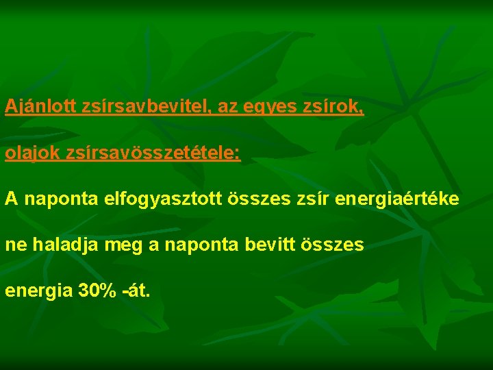 Ajánlott zsírsavbevitel, az egyes zsírok, olajok zsírsavösszetétele: A naponta elfogyasztott összes zsír energiaértéke ne