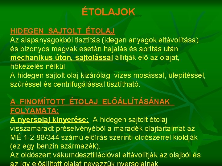 ÉTOLAJOK HIDEGEN SAJTOLT ÉTOLAJ Az alapanyagokból tisztítás (idegen anyagok eltávolítása) és bizonyos magvak esetén