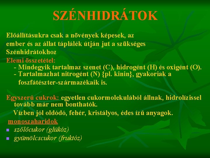 SZÉNHIDRÁTOK Előállításukra csak a növények képesek, az ember és az állat táplálék útján jut