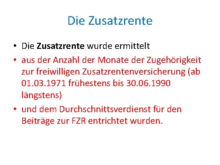 Die Zusatzrente • Die Zusatzrente wurde ermittelt • aus der Anzahl der Monate der