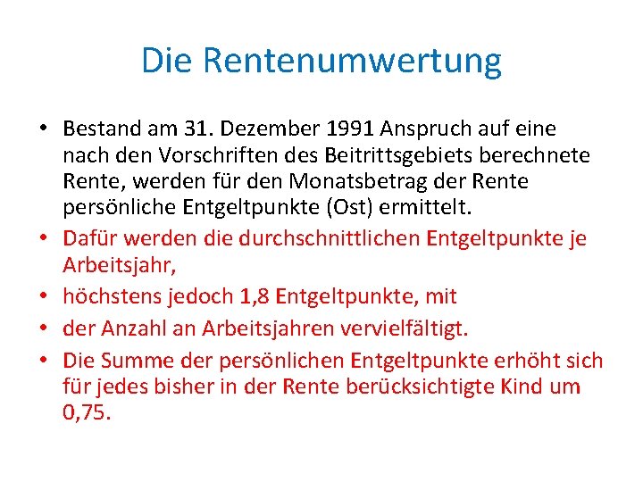 Die Rentenumwertung • Bestand am 31. Dezember 1991 Anspruch auf eine nach den Vorschriften