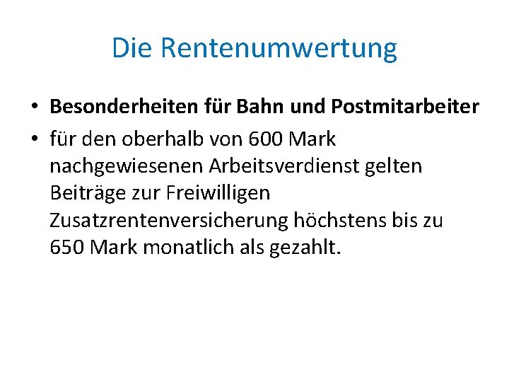 Die Rentenumwertung • Besonderheiten für Bahn und Postmitarbeiter • für den oberhalb von 600