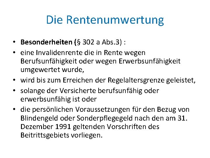 Die Rentenumwertung • Besonderheiten (§ 302 a Abs. 3) : • eine Invalidenrente die