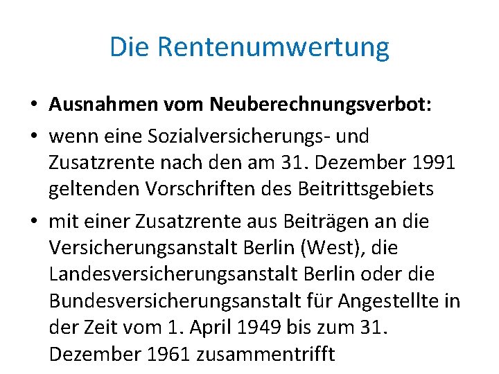 Die Rentenumwertung • Ausnahmen vom Neuberechnungsverbot: • wenn eine Sozialversicherungs- und Zusatzrente nach den