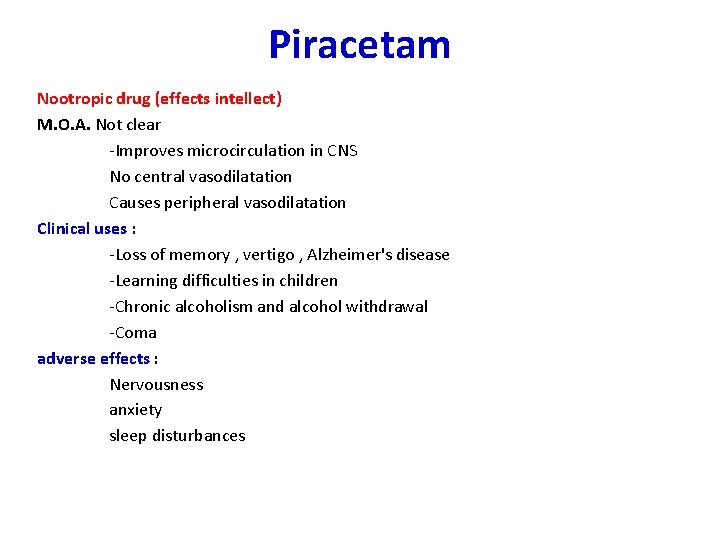 Piracetam Nootropic drug (effects intellect) M. O. A. Not clear -Improves microcirculation in CNS