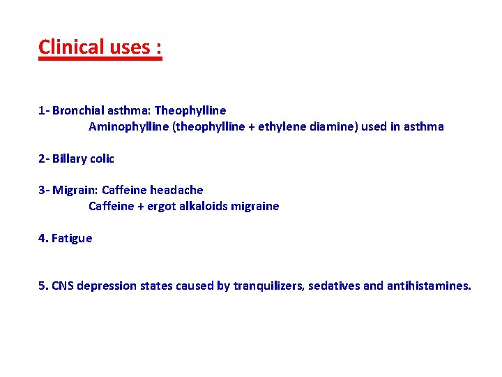  Clinical uses : 1 - Bronchial asthma: Theophylline Aminophylline (theophylline + ethylene diamine)