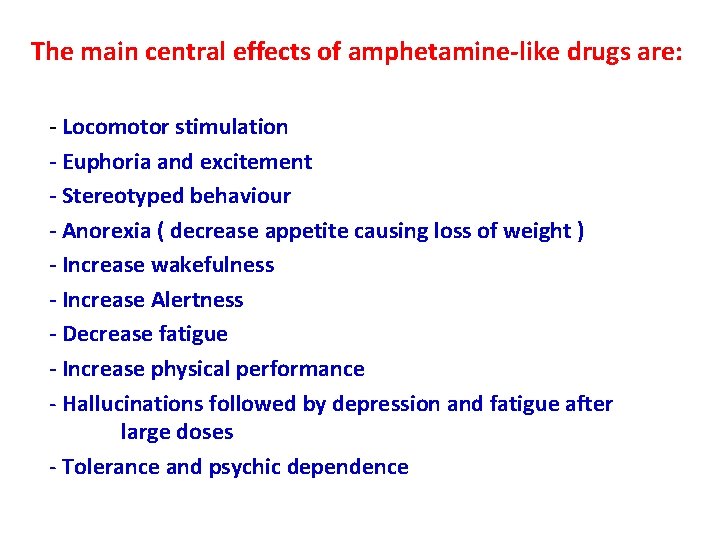 The main central effects of amphetamine-like drugs are: - Locomotor stimulation - Euphoria and