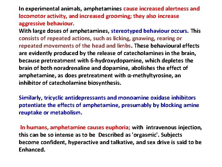 In experimental animals, amphetamines cause increased alertness and locomotor activity, and increased grooming; they