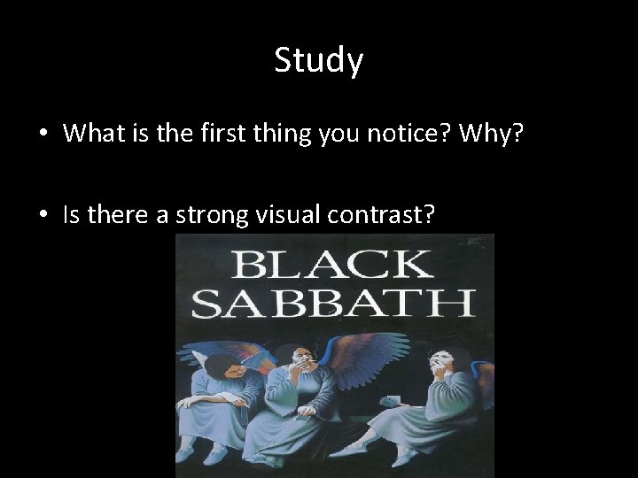 Study • What is the first thing you notice? Why? • Is there a