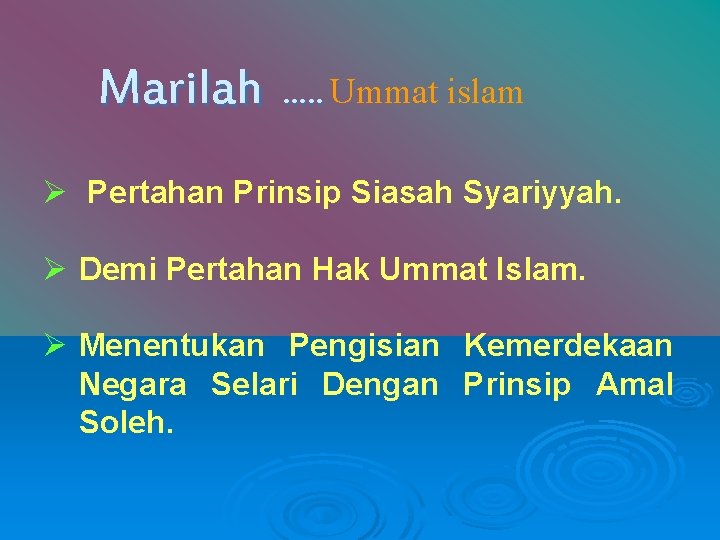 Marilah …. . Ummat islam Ø Pertahan Prinsip Siasah Syariyyah. Ø Demi Pertahan Hak