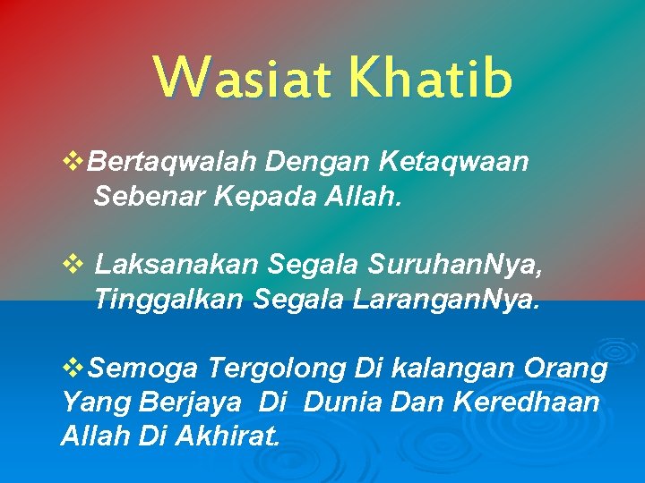 Wasiat Khatib v. Bertaqwalah Dengan Ketaqwaan Sebenar Kepada Allah. v Laksanakan Segala Suruhan. Nya,