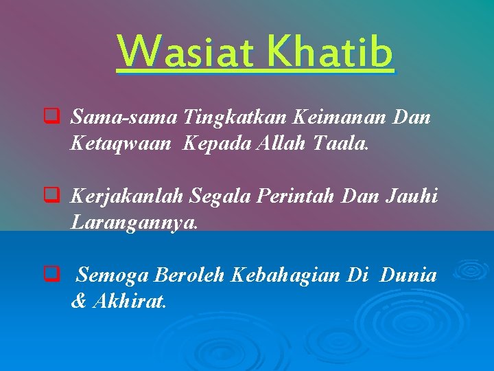 Wasiat Khatib q Sama-sama Tingkatkan Keimanan Dan Ketaqwaan Kepada Allah Taala. q Kerjakanlah Segala