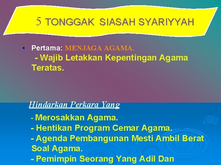 5 TONGGAK SIASAH SYARIYYAH • Pertama: MENJAGA AGAMA. - Wajib Letakkan Kepentingan Agama Teratas.