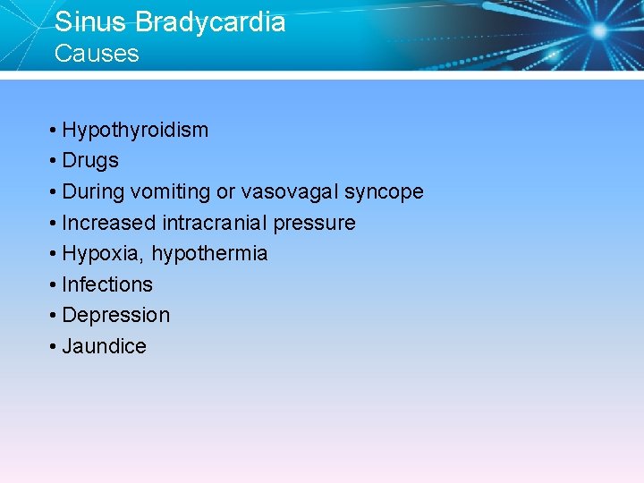 Sinus Bradycardia Causes • Hypothyroidism • Drugs • During vomiting or vasovagal syncope •