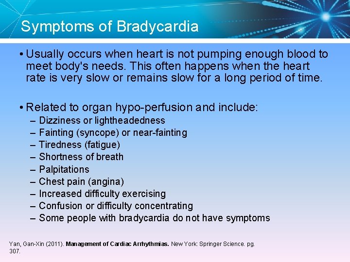 Symptoms of Bradycardia • Usually occurs when heart is not pumping enough blood to
