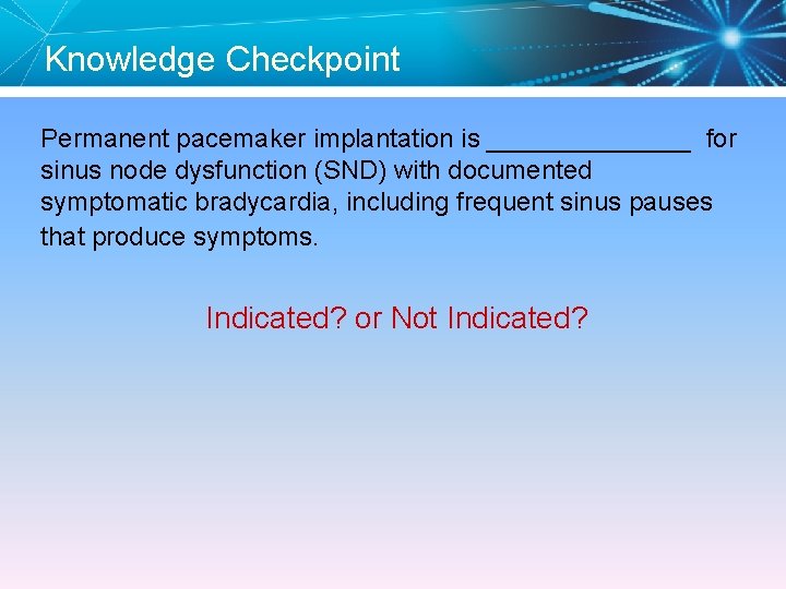 Knowledge Checkpoint Permanent pacemaker implantation is _______ for sinus node dysfunction (SND) with documented