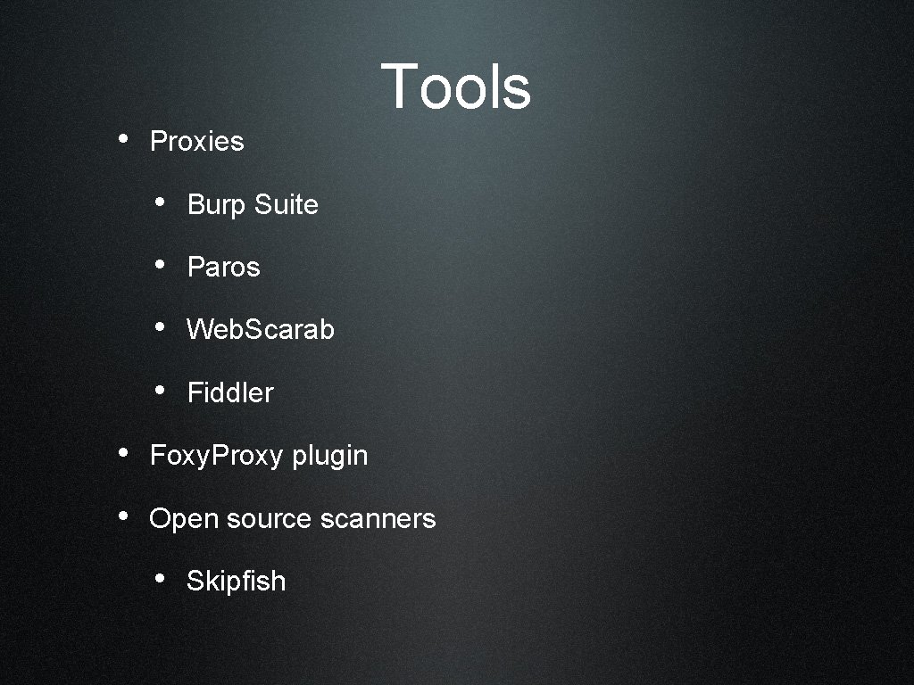  • Proxies Tools • Burp Suite • Paros • Web. Scarab • Fiddler